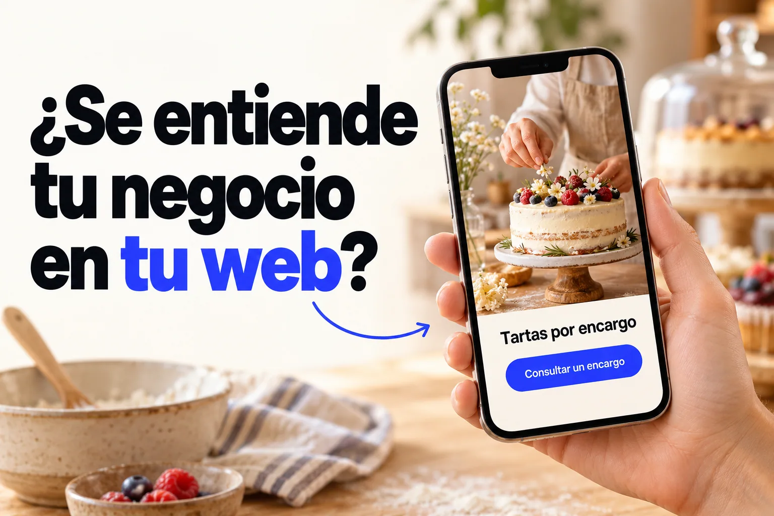¿Se entiende tu negocio en tu web? Ejemplo ilustrativo de una pastelería en un móvil, con una tarta por encargo y un botón para consultar.